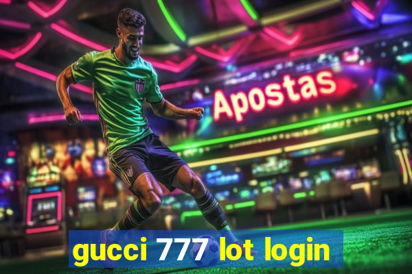 gucci 777 lot login